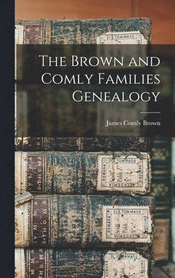 Brown and Comly Families Genealogy 1