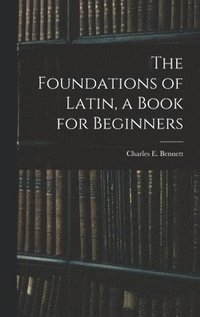 bokomslag Foundations of Latin, a Book for Beginners