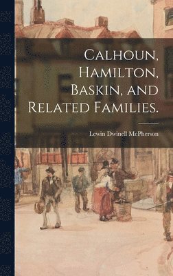 bokomslag Calhoun, Hamilton, Baskin, and Related Families.