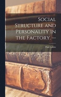 bokomslag Social Structure and Personality in the Factory. --