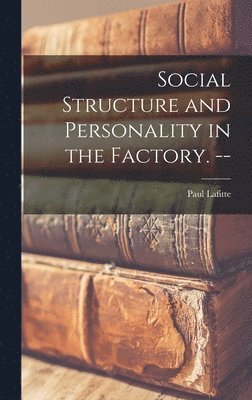 Social Structure and Personality in the Factory. -- 1