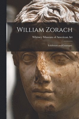 bokomslag William Zorach: Exhibition and Catalogue.