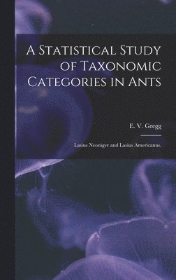 A Statistical Study of Taxonomic Categories in Ants: Lasius Neoniger and Lasius Americanus. 1