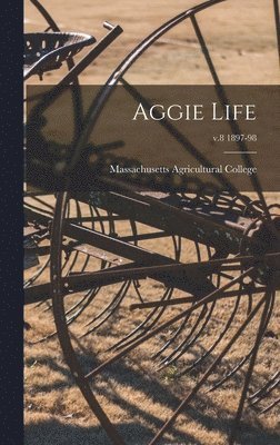 bokomslag Aggie Life; v.8 1897-98