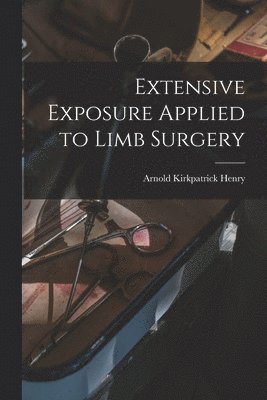 bokomslag Extensive Exposure Applied to Limb Surgery