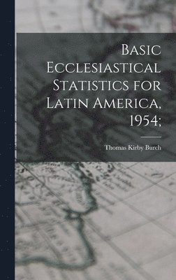 bokomslag Basic Ecclesiastical Statistics for Latin America, 1954;