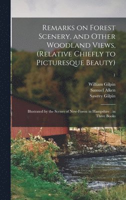 Remarks on Forest Scenery, and Other Woodland Views, (relative Chiefly to Picturesque Beauty) 1