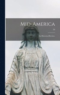 bokomslag Mid-America: an Historical Review.; 39