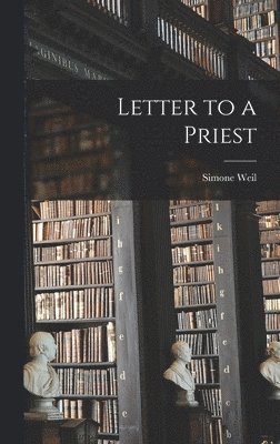 Simone 1909-1943 Weil, Simone Weil - Letter to a Priest, Inbunden