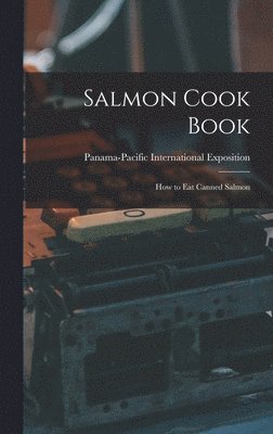 Panama-Pacific International Exposition - Salmon Cook Book, Inbunden
