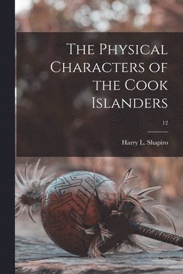 bokomslag The Physical Characters of the Cook Islanders; 12