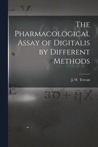 bokomslag The Pharmacological Assay of Digitalis by Different Methods