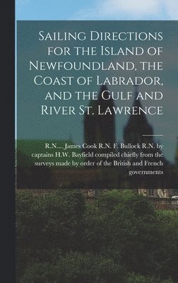 bokomslag Sailing Directions for the Island of Newfoundland, the Coast of Labrador, and the Gulf and River St. Lawrence [microform]