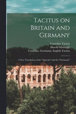 bokomslag Tacitus on Britain and Germany: a New Translation of the 'Agricola' and the 'Germania'