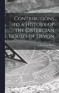 bokomslag Contributions to a History of the Cistercian Houses of Devon [microform]