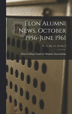 bokomslag Elon Alumni News, October 1956-June 1961; v. 15, no. 1-v. 19, no. 5