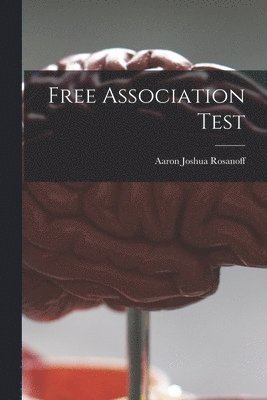 Aaron Joshua 1878- Rosanoff, Aaron Joshua Rosanoff - Free Association Test, Häftad