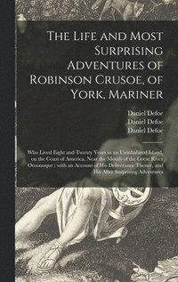 bokomslag The Life and Most Surprising Adventures of Robinson Crusoe, of York, Mariner