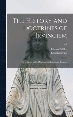 Edward 1825-1901 Miller, Edward 1792-1834 Irving - History and Doctrines of Irvingism, Inbunden