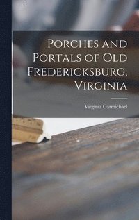 bokomslag Porches and Portals of Old Fredericksburg, Virginia