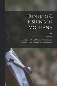 bokomslag Hunting & Fishing in Montana; 1960