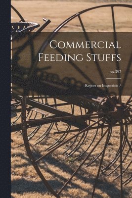 Commercial Feeding Stuffs: Report on Inspection /; no.397 1