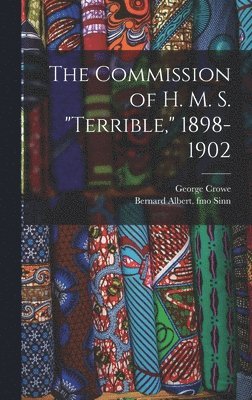 The Commission of H. M. S. &quot;Terrible,&quot; 1898-1902 1