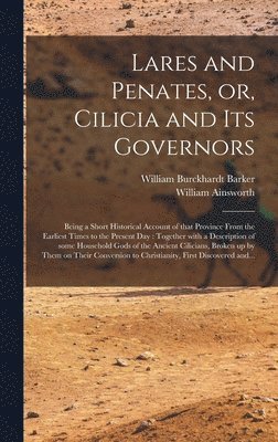 bokomslag Lares and Penates, or, Cilicia and Its Governors