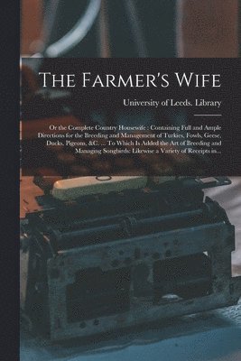bokomslag Farmer's Wife; or the Complete Country Housewife
