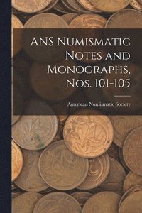 bokomslag ANS Numismatic Notes and Monographs, Nos. 101-105