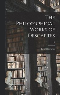 bokomslag The Philosophical Works of Descartes; 2