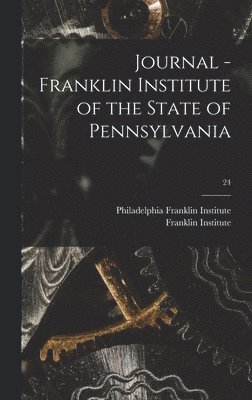 Philadelphia Franklin Institute, Pa ). Franklin Institute (Philadelphia - Journal - Franklin Institute of the State of Pennsylvania; 24, Inbunden