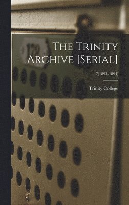 bokomslag The Trinity Archive [serial]; 7(1893-1894)