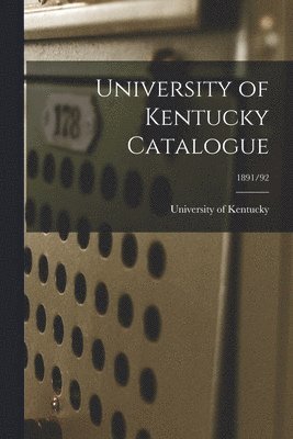 University of Kentucky Catalogue; 1891/92 1