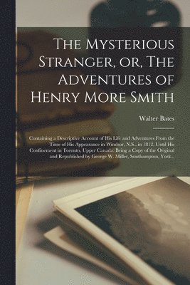 Mysterious Stranger, or, The Adventures of Henry More Smith [microform]