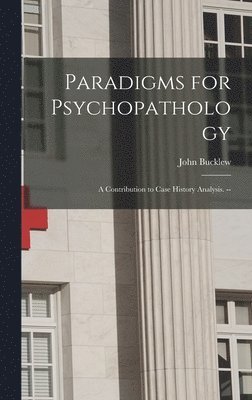 bokomslag Paradigms for Psychopathology: a Contribution to Case History Analysis. --