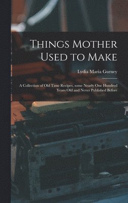 Things Mother Used to Make 1