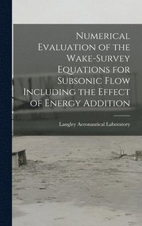 bokomslag Numerical Evaluation of the Wake-survey Equations for Subsonic Flow Including the Effect of Energy Addition