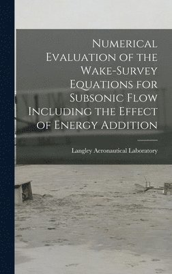 bokomslag Numerical Evaluation of the Wake-survey Equations for Subsonic Flow Including the Effect of Energy Addition