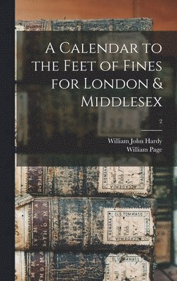 A Calendar to the Feet of Fines for London & Middlesex; 2 1