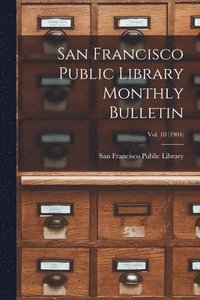 bokomslag San Francisco Public Library Monthly Bulletin; Vol. 10 (1904)