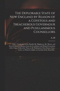 bokomslag The Deplorable State of New-England by Reason of a Covetous and Treacherous Governour and Pusillanimous Counsellors [microform]
