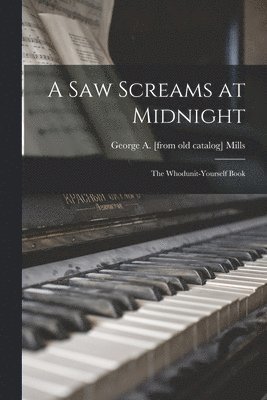 A Saw Screams at Midnight; the Whodunit-yourself Book 1