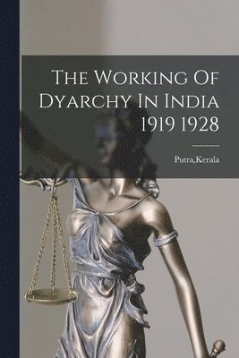 The Working Of Dyarchy In India 1919 1928 1