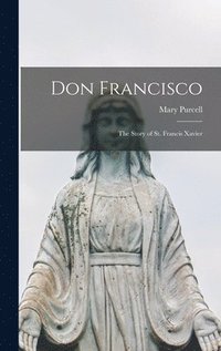 bokomslag Don Francisco; the Story of St. Francis Xavier