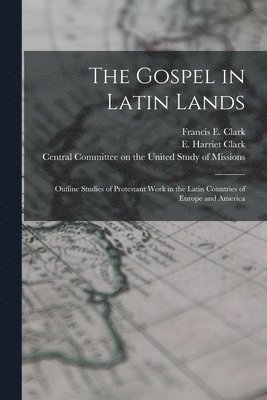 bokomslag The Gospel in Latin Lands [microform]