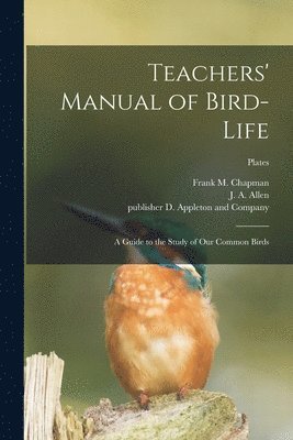 bokomslag Teachers' Manual of Bird-life; a Guide to the Study of Our Common Birds; plates