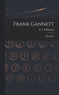 bokomslag Frank Gannett; a Biography