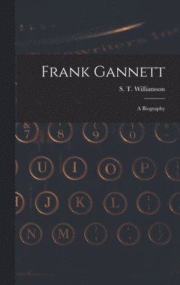 Frank Gannett; a Biography 1