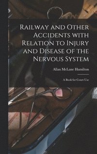 bokomslag Railway and Other Accidents With Relation to Injury and Disease of the Nervous System